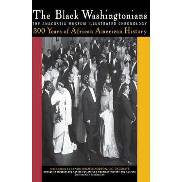 The Black Washingtonians: The Anacostia Museum Illustrated Chronology