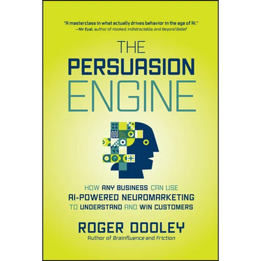 The Persuasion Engine: How Any Business Can Use AI-Powered Neuromarketing to Understand and Win Customers