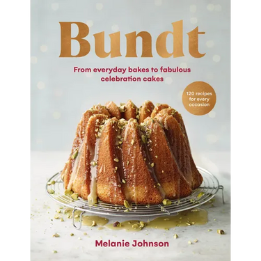 Bundt: 120 Recipes for Every Occasion, from Everyday Bakes to Fabulous Celebration Cakes