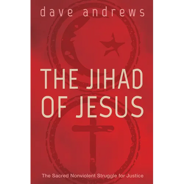The Jihad of Jesus: The Sacred Nonviolent Struggle for Justice