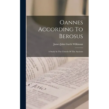 Oannes According To Berosus: A Study In The Church Of The Ancients