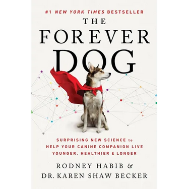 The Forever Dog: Surprising New Science to Help Your Canine Companion Live Younger, Healthier, and Longer