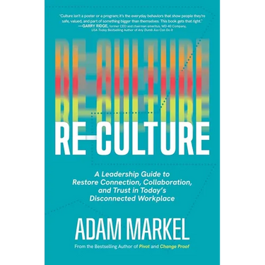 Re-Culture: A Leadership Guide to Restore Connection, Collaboration, and Trust in Today's Disconnected Workplace