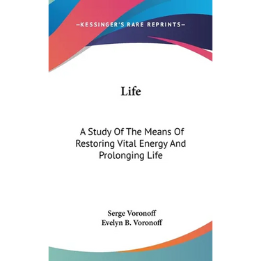 Life: A Study Of The Means Of Restoring Vital Energy And Prolonging Life