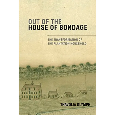 Out of the House of Bondage: The Transformation of the Plantation Household