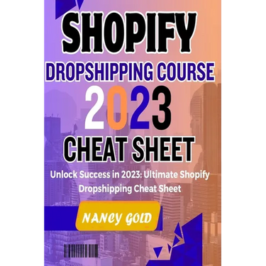 Shopify Dropshipping Course 2023 Cheat Sheet: Unlock Success in 2023: Your Ultimate Shopify Dropshipping Cheat Sheet