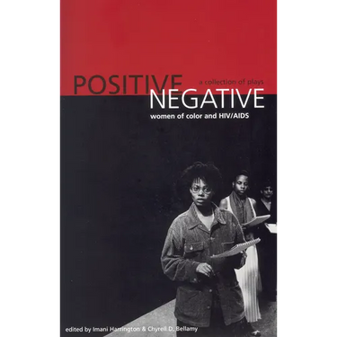 Positive/Negative: Women of Color and HIV/AIDS: A Collection of Plays