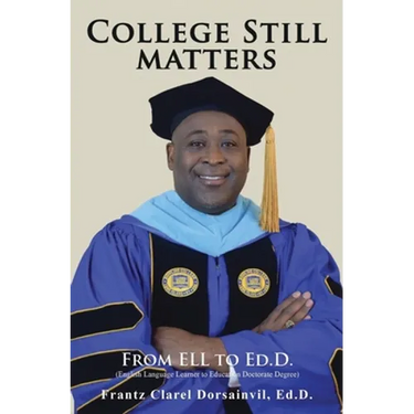 College Still Matters: From ELL to Ed.D. (English Language Learner to Doctorate Degree)