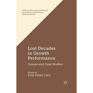 Lost Decades in Growth Performance: Causes and Case Studies