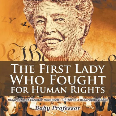 The First Lady Who Fought for Human Rights - Biography of Eleanor Roosevelt Children's Biography Books