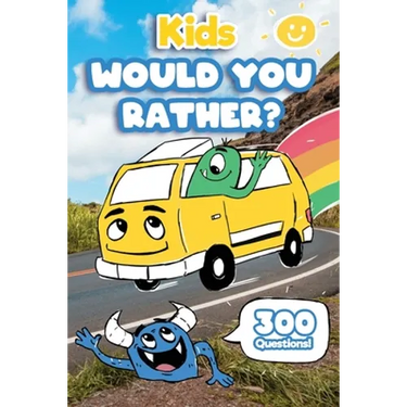Kids Would You Rather: 300 'Would You Rather' Questions, Fun Travel Games For Kids In Car