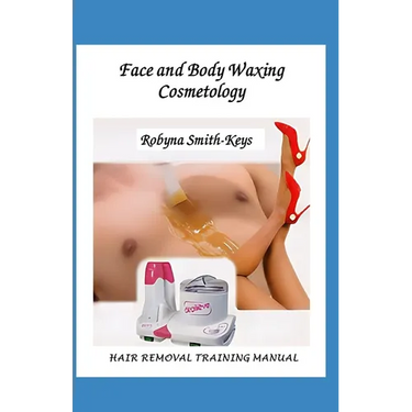 Face & Body Waxing Cosmetology: Hair Removal Training Manual Edition 6