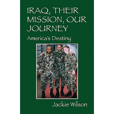 Iraq, Their Mission, Our Journey: America's Destiny