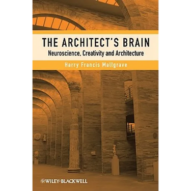 The Architect's Brain: Neuroscience, Creativity, and Architecture