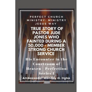 True Story of Pastor Jude Jones who FAINTED during a 50,000 - member Strong Church: Perfect Church Ministry