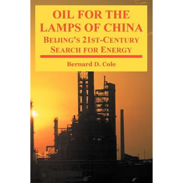 Oil for the Lamps of China: Beijing's 21st-Century Search for Energy