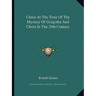 Christ At The Time Of The Mystery Of Golgotha And Christ In The 20th Century