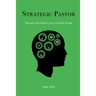 Strategic Pastor: Be the Pastor Your Church Needs