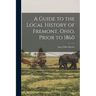 A Guide to the Local History of Fremont, Ohio, Prior to 1860