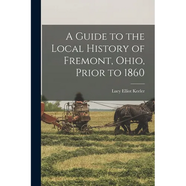 A Guide to the Local History of Fremont, Ohio, Prior to 1860