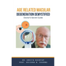Age Related Macular Degeneration Demystified: Doctor's Secret Guide