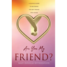 Are You My Friend?: A gentle guide to becoming the best friend you can be