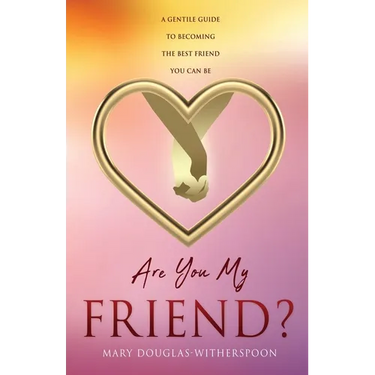 Are You My Friend?: A gentle guide to becoming the best friend you can be