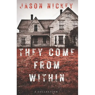 They Come From Within: A Collection
