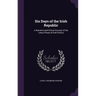 Six Days of the Irish Republic: A Narrative and Critical Account of the Latest Phase of Irish Politics