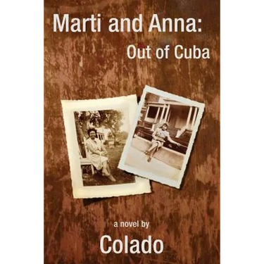 Marti and Anna: Out of Cuba: The Journeys of Two Women in The Early 1900's