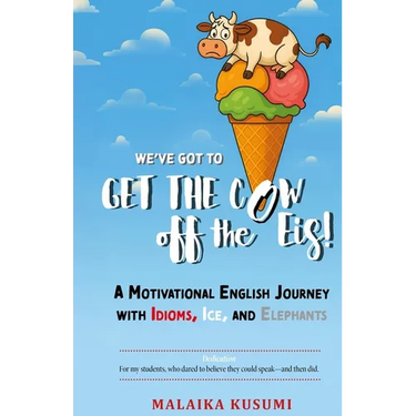 WE Have to Get the Cow Off the Eis: A Motivational English Journey with Idioms, Ice, and Elephants