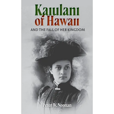 Kaiulani Of Hawaii: And The Fall Of Her Kingdom