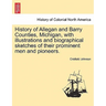 History of Allegan and Barry Counties, Michigan, with illustrations and biographical sketches of their prominent men and pioneers.