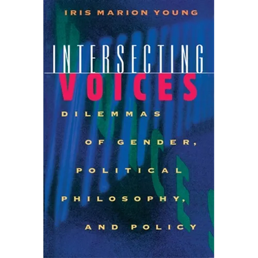 Intersecting Voices: Dilemmas of Gender, Political Philosophy, and Policy