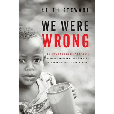 We Were Wrong: An Evangelical Pastor's Radical Transformation Through Following Jesus In The Margins