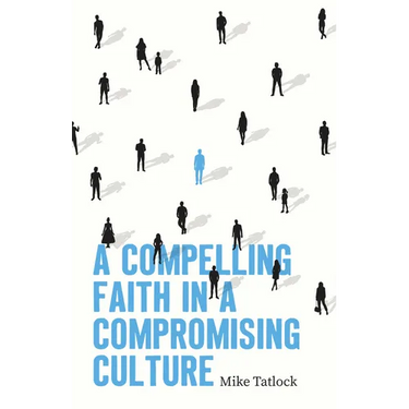 A Compelling Faith in a Compromising Culture