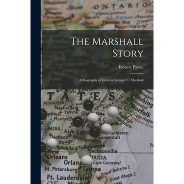 The Marshall Story; a Biography of General George C. Marshall