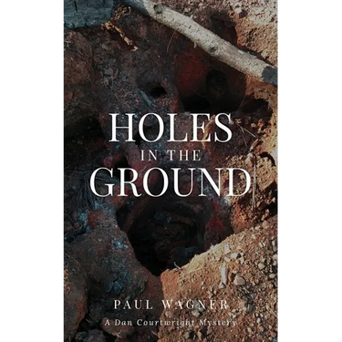 Holes in the Ground: A Dan Courtwright Mystery