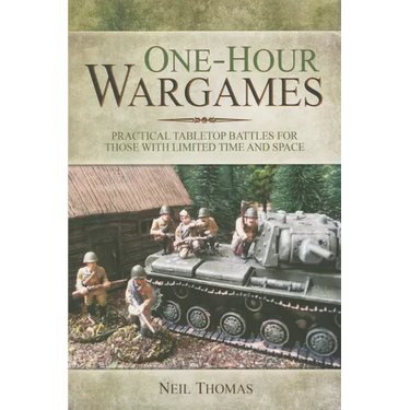 One-Hour Wargames: Practical Tabletop Battles for Those with Limited Time and Space