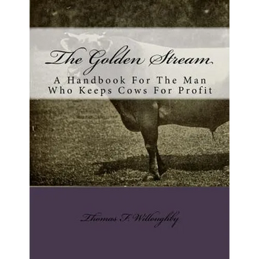 The Golden Stream: A Handbook For The Man Who Keeps Cows For Profit