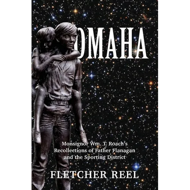 Omaha: Monsignor Wm. T. Roach's Recollections of Father Flanagan & the Sporting District