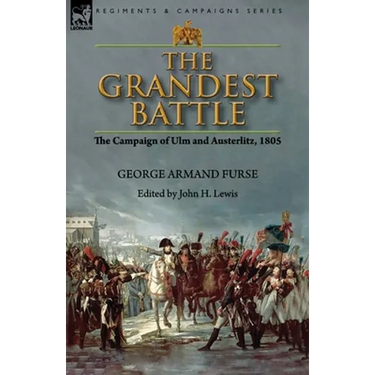 The Grandest Battle: the Campaign of Ulm and Austerlitz, 1805
