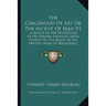 The Childhood of Art or the Ascent of Man V2: A Sketch of the Vicissitudes of His Upward Struggle, Based Chiefly on the Relics of His Artistic Work in