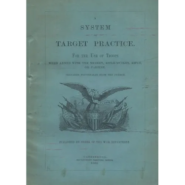 A System of Target Practice For The Use Of Troops When Armed With The Musket, Rifle-Musket, Rifle or Carbine