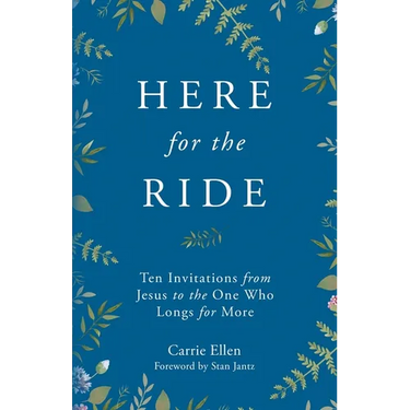 Here for the Ride: Ten Invitations from Jesus to the One who Longs for More