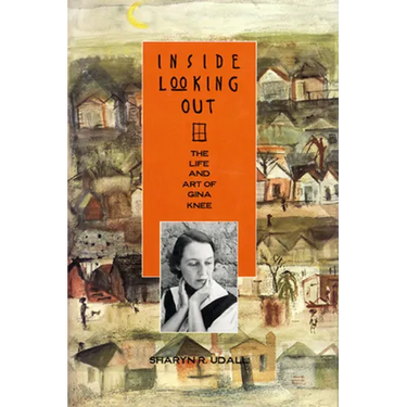 Inside Looking Out: The Life and Art of Gina Knee