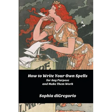 How to Write Your Own Spells for Any Purpose and Make Them Work