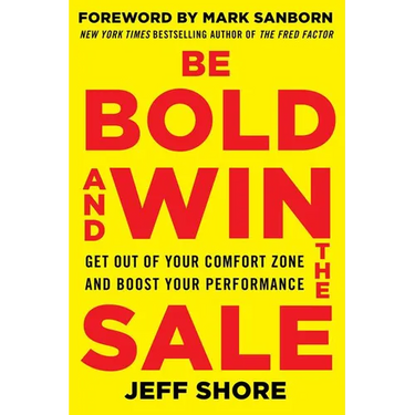 Be Bold and Win the Sale: Get Out of Your Comfort Zone and Boost Your Performance