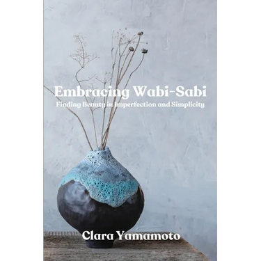 Embracing Wabi-Sabi: Finding Beauty in Imperfection and Simplicity