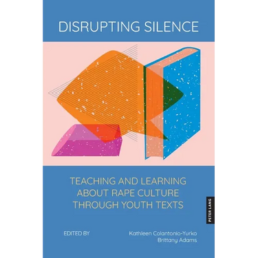 Disrupting Silence: Teaching and Learning about Rape Culture through Youth Texts